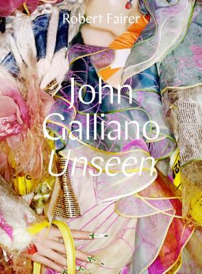 John Galliano: Unseen by Robert Fairer