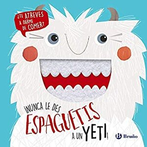 ¡Nunca le des espaguetis a un yeti! by Make Believe Ideas Ltd., Roberto Vivero, Kali Stileman