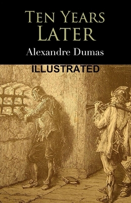 Ten Years Later ILLUSTRATED by Alexandre Dumas