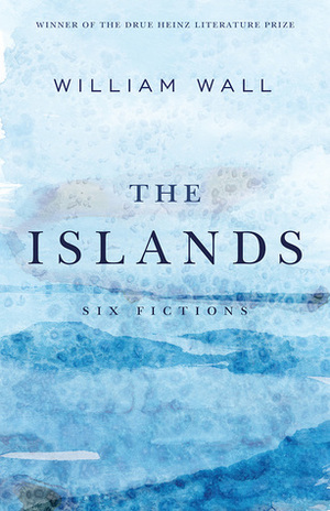 The Islands: Six Fictions by William Wall