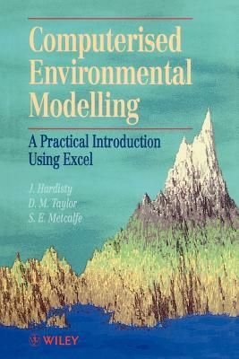 Computerised Environmetal Modelling: A Practical Introduction Using Excel by S. E. Metcalfe, Jack Hardisty, D. M. Taylor