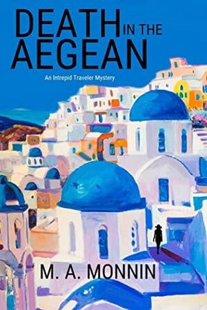 Death in the Aegean: An Intrepid Traveler Mystery by M.A. Monnin