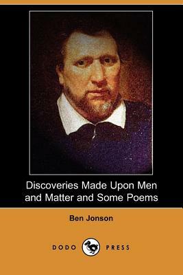 Discoveries Made Upon Men and Matter and Some Poems by Ben Jonson