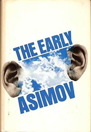 The Early Asimov or, Eleven Years of Trying by Isaac Asimov, Frederik Pohl