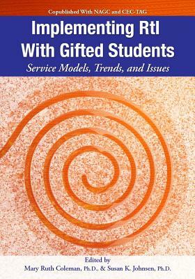 Implementing RTI with Gifted Students: Service Models, Trends, and Issues by Susan Johnsen, Mary Ruth Coleman