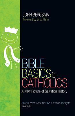 Bible Basics by Scott Hahn, John Bergsma, John Bergsma