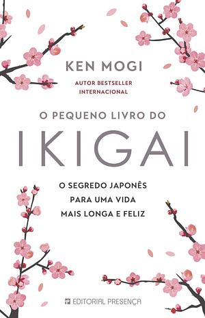 O Pequeno Livro do Ikigai by Ken Mogi