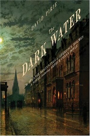 The Dark Water: The Strange Beginnings of Sherlock Holmes by David Pirie