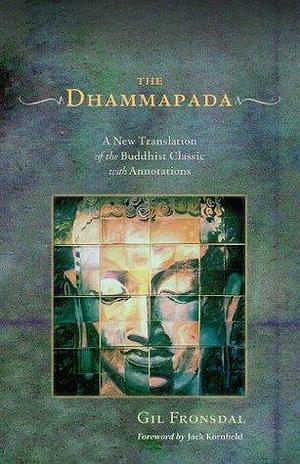 The Dhammapada: A Translation of the Buddhist Classic with Annotations by Gil Fronsdal, Anonymous