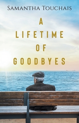 A Lifetime of Goodbyes by Samantha Touchais