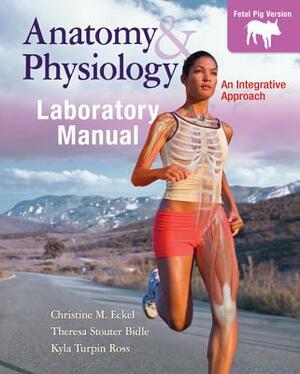 Anatomy & Physiology, Laboratory Manual with Access Code by Theresa Bidle, Kyla Ross, Christine Eckel