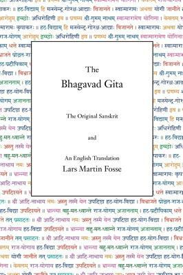 The Bhagavad Gita: The Original Sanskrit and An English Translation by Lars Martin Fosse