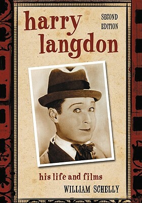 Harry Langdon: His Life and Films, 2D Ed. by William Schelly