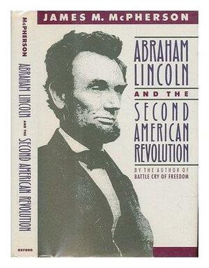 Abraham Lincoln and the Second American Revolution by James M. McPherson