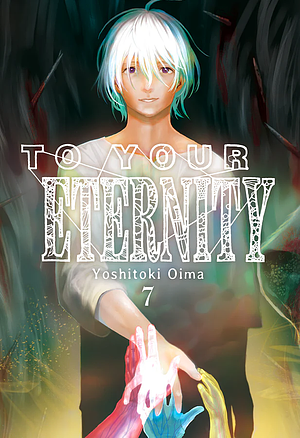 To Your Eternity, Vol. 7 by Yoshitoki Oima