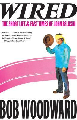 Wired: The Short Life & Fast Times of John Belushi by Bob Woodward