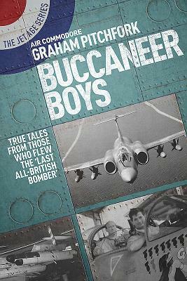 Buccaneer Boys: True Tales by Those Who Flew the 'last All-British Bomber' by Graham Pitchfork