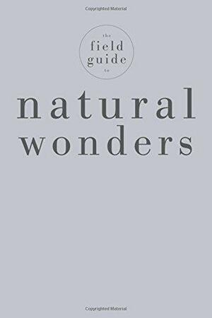 The Field Guide to Natural Wonders by Ian Whitelaw, Keith C. Heidorn