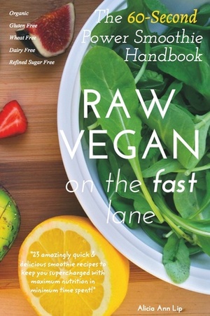 Raw Vegan: On The Fast Lane by Alicia Ann Lip