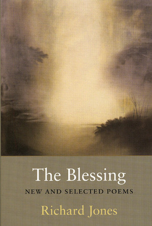The Blessing: New & Selected Poems by Richard Jones
