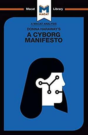 Donna Haraway's A Cyborg Manifesto (The Macat Library) by Rebecca Pohl, Macat Library by Rebecca Pohl