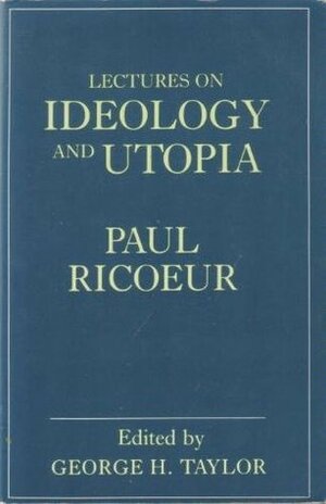 Lectures on Ideology and Utopia by Paul Ricœur
