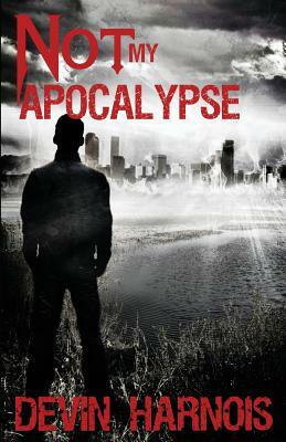 Not My Apocalypse by Devin Harnois