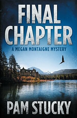 Final Chapter: A Megan Montaigne Mystery (Megan Montaigne Mysteries) by Pam Stucky