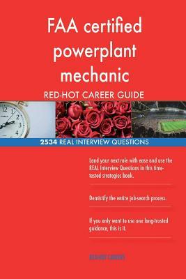 FAA certified powerplant mechanic RED-HOT Career; 2534 REAL Interview Questions by Red-Hot Careers