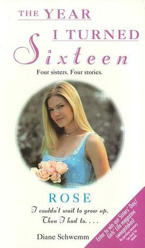 Rose: The Year I Turned Sixteen by Diane Schwemm