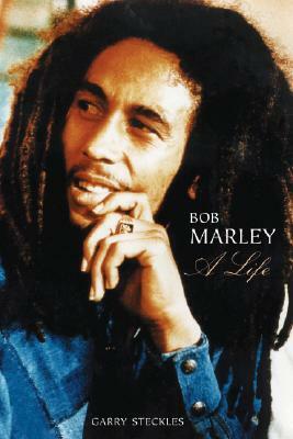 Bob Marley: A Life by Garry Steckles