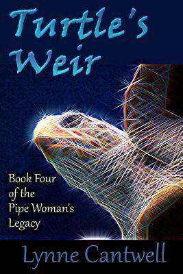 Turtle's Weir: Book 4 of the Pipe Woman's Legacy by Lynne Cantwell