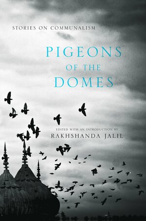 Pigeons of the Domes: Stories on Communalism by Rakhshanda Jalil