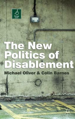 The New Politics of Disablement by Colin Barnes, Michael Oliver