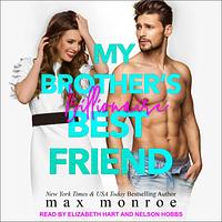 My Brother's Billionaire Best Friend by Max Monroe