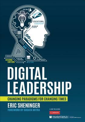 Digital Leadership: Changing Paradigms for Changing Times by Eric C. Sheninger