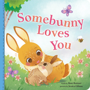 Somebunny Loves You by Rose Rossner