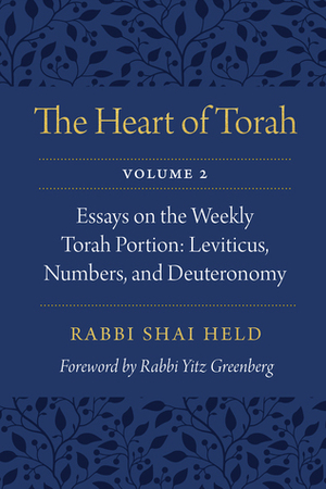 The Heart of Torah, Volume 2: Essays on the Weekly Torah Portion: Leviticus, Numbers, and Deuteronomy by Irving (Yitz) Greenberg, Shai Held