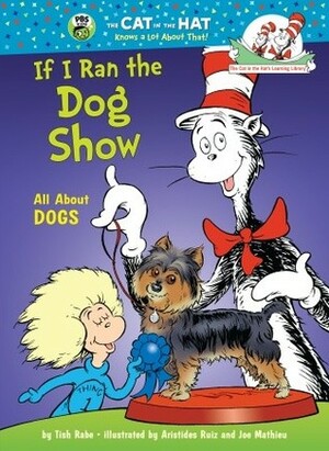 If I Ran the Dog Show by Tish Rabe, Aristides Ruiz, Joe Mathieu