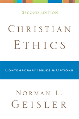 Christian Ethics: Contemporary Issues and Options by Norman L. Geisler