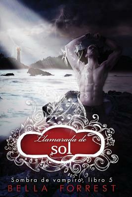 Sombra de vampiro 5: Llamarada de sol by Bella Forrest