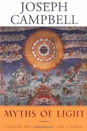 Myths of Light: Eastern Metaphors of the Eternal (Collected Work) by Joseph Campbell, David Kudler