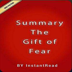 Summary of The Gift of Fear: by Gavin de Becker | Includes Analysis by Gavin de Becker, Instaread Summaries