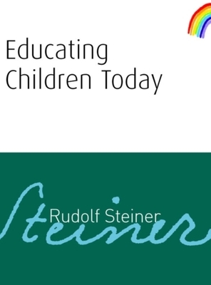 Educating Children Today by Rudolf Steiner