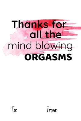 Thanks for All the Mind Blowing Orgasms: No need to buy a card! This bookcard is an awesome alternative over priced cards, and it will actual be used by Cheeky Ktp Funny Print