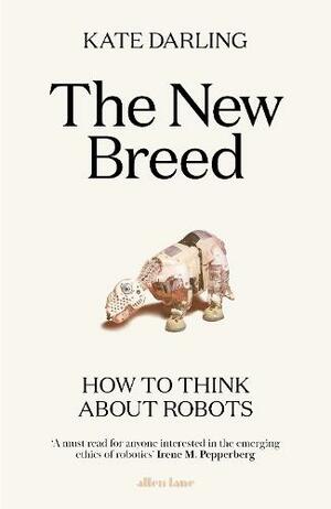 The New Breed: On Robots and Animals by Kate Darling