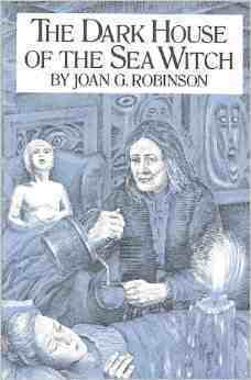 The Dark House of the Sea Witch by Joan G. Robinson