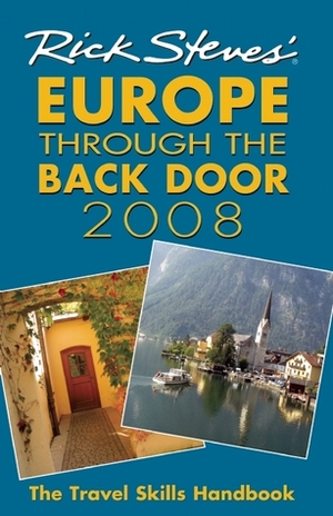 Rick Steves' Europe Through the Back Door 2008: The Travel Skills Handbook by Rick Steves