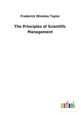 The Principles of Scientific Management by Frederick Winslow Taylor