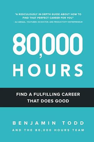 80,000 hours: find a fulfilling career that does good by Benjamin J. Todd